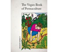 Vegan Book of Permaculture: Recipes for Healthy Eating and Earthright Living