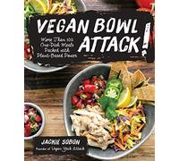 Vegan Bowl Attack!: More than 100 One-Dish Meals Packed with Plant-Based Power