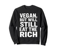 Vegan, But Will Still Eat The Rich - Income Inequality Sweatshirt