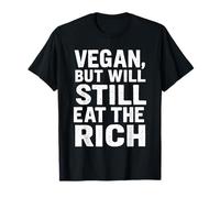 Vegan, But Will Still Eat The Rich - Income Inequality T-Shirt
