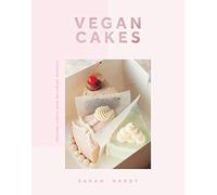 Vegan Cakes: Dreamy Cakes & Decadent Desserts