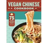 Vegan Chinese Cookbook: 75 Delicious Plant-Based Favorites