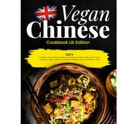 Vegan Chinese Cookbook UK Edition: 145+ Everyday Plant-Based Recipes Inspired by Chinese Takeout, Dim Sum, Noodles & More - Delicious Dishes for Weight Loss and Healthy Living