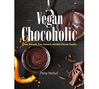 Vegan Chocoholic: Cakes, Cookies, Pies, Desserts and Quick Sweet Snacks