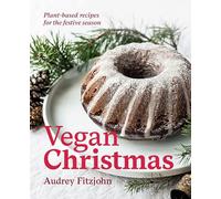 Vegan Christmas: 30+ plant-based recipes for the festive season