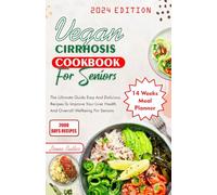Vegan Cirrhosis Cookbook For Seniors: The Ultimate Guide Easy and Delicious Recipes To Improve Your Health And Overall Well being For Seniors (Senior healthy cooking for all illnesses)
