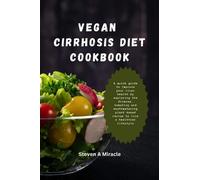 Vegan Cirrhosis Diet Cookbook: A quick guide to improve your liver health by exploring the diverse, tempting and mouthwatering plant based recipe to live a healthier lifestyle (The Dietitian)