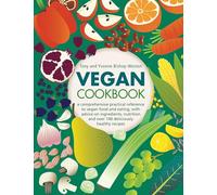 Vegan Cookbook: A comprehensive practical reference to vegan food and eating, with advice on ingredients, nutrition and over 140 deliciously healthy recipes