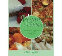 Vegan Cookbook: - naturally egg and dairy free