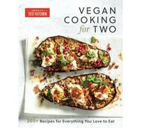 Vegan Cooking for Two: 200+ Recipes for Everything You Love to Eat