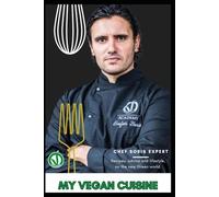 Vegan cuisine by Chef Boris Scafati: Explore the Vegan World with a Chef Who Transforms Simple Ingredients into Works of Art