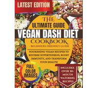Vegan Dash Diet Cookbook: Nourishing Vegan Recipes to Reverse Hypertension, Boost Immunity, and Transform Your Health