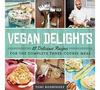 Vegan Delights: 88 Delicious Recipes for the Complete Three-Course Meal