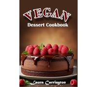 Vegan Dessert Cookbook: Vegan Sweets Made Simple: Indulgent Cakes, Cookies, Pies and More - All Dairy-Free, Egg-Free and 100% Plant-Based (THE SWEET HOME DESSERTS COLLECTION)