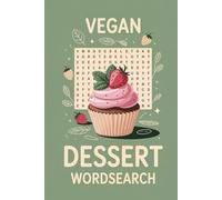 Vegan Dessert Wordsearch: A Fun Vegan Dessert Themed Word Search Puzzles for Plant-Based Food Lovers, Sweet Treats, and Brain Boosting Fun