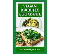 VEGAN DIABETES COOKBOOK: A Complete Dietary Guide with Sugar-Free Recipes to Manage Diabetic Conditions