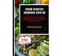 VEGAN DIABETES COOKBOOK OVER 60: 50+ Delicious Plant Based Recipes for Balanced Blood Sugar, Healthy Aging & Joyful Living