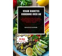 VEGAN DIABETES COOKBOOK OVER 60: 50+ Delicious Plant Based Recipes for Balanced Blood Sugar, Healthy Aging & Joyful Living