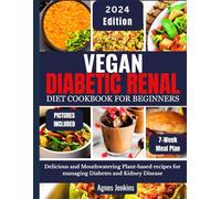 VEGAN DIABETIC RENAL DIET COOKBOOK OR BEGINNERS: Delicious and Mouthwatering Plant-based recipes for managing diabetes and Kidney diseases with 7-week meal plan
