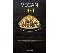 Vegan diet: A Simple Start to the 14-day Vegan Diet Plan for Beginners (Vegan Diet Plan for Beginners Cookbook to Lose Weight)