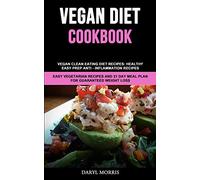 Vegan Diet Cookbook: Vegan Clean Eating Diet Recipes: Healthy, Easy Prep Anti - Inflammation Recipes (Easy Vegetarian Recipes And 21 Day Meal Plan for Guaranteed Weight Loss)