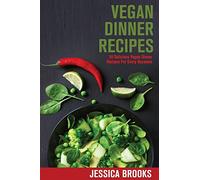 Vegan Dinner Recipes: 50 Delicious Vegan Dinner Recipes For Every Occasion (Vegan Dinners, Vegan Recipes, Vegan Cookbook, Vegan Diet, Vegan Dinner Recipes, Vegetarian, Dinner Recipes)