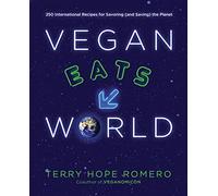 Vegan Eats World: 300 International Recipes for Savoring the Planet