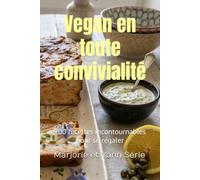 Vegan en toute convivialité: 100 recettes incontournables pour se régaler