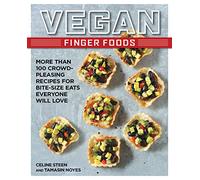Vegan Finger Foods: More Than 100 Crowd-Pleasing Recipes for Bite-Size Eats Everyone Will Love