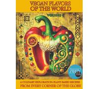 Vegan Flavors of The World: A Culinary Exploration: Plant-Based Recipes From Every Corner of the Globe: Volume 1