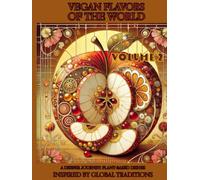 Vegan Flavors of The World: A Deeper Journey: Plant-Based Dishes Inspired by Global Traditions: Volume 2