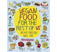 Vegan Food for the Rest of Us: Recipes Even You Will Love