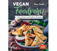 Vegan Foodporn: 100 einfache und köstliche Rezepte. Das vegane Kochbuch für A