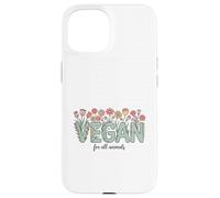 Vegan for All Animals, Animal Rights Advocate, Cute Flowers Case for iPhone 15