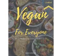 Vegan For Everyone: Recipes For Balanced, Flexible, Feel-Good Meal With Vegetarian Cookbook For Beginners