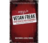 Vegan Freak: Being Vegan in a Non-Vegan World (Version 2.0: Revised, Expanded and Updated) (Tofu Hound Press)