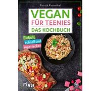 Vegan fur Teenies: Das Kochbuch: Einfach, schne, Rosenthal.