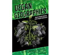 Vegan Geographies: Spaces Beyond Violence, Ethics Beyond Speciesism