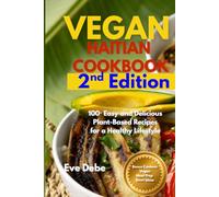 Vegan Haitian Cookbook, 2nd Edition Revised & Expanded: 100⁺ Easy and Delicious Plant-Based Recipes for a Healthy Lifestyle