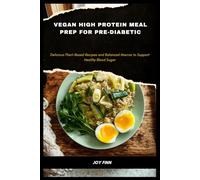 Vegan High Protein Meal Prep for Pre-Diabetic: Delicious Plant-Based Recipes and Balanced Macros to Support Healthy Blood Sugar