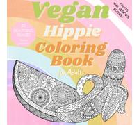 Vegan Hippie Coloring Book for Adults: Beautiful, Positive, Inspiring Coloring Pages for Vegan, Vegetarian, Plant Based and Healthy Food Lovers, Instant Anxiety Relief