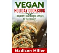 Vegan Holiday Cookbook: Easy Plant-Based Vegan Recipes for the Holidays (Vegan Cookbooks)