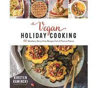 Vegan Holiday Cooking: 60 Meatless, Dairy-Free Recipes Full of Festive Flavors