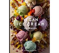 Vegan Ice Cream Cookbook: 100+ Yummy Frozen Plant-Based Treats For You To Enjoy