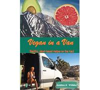 Vegan in a Van: Healthy, Plant-based Recipes on the Road