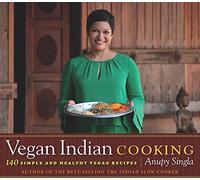 Vegan Indian Cooking: 140 Simple and Healthy Vegan Recipes