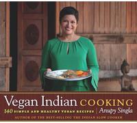 Vegan Indian Cooking: 140 Simple and Healthy Vegan Recipes