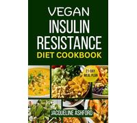 VEGAN INSULIN RESISTANCE DIET COOKBOOK: A 21-Day Meal Plan with Easy Hormone-Balancing Recipes to Lower Blood Sugar and Boost Energy