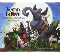 Vegan Is Love: Having Heart and Taking Action: Written by Ruby Roth, 2012 Edition, Publisher: North Atlantic Books,U.S. [Hardcover]