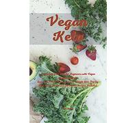 Vegan Keto: A Complete Diet Plan for Beginners with Vegan Ketogenic Diet. Low Carb Meal Prep in order to Weight Loss Step by Step. Plant Based and Fat bombs Recipes Included.